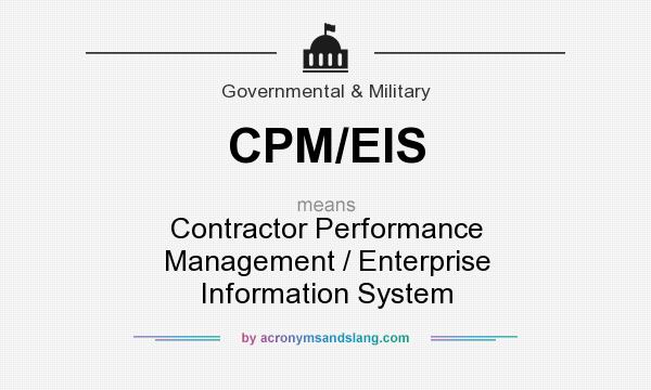 What does CPM/EIS mean? It stands for Contractor Performance Management / Enterprise Information System