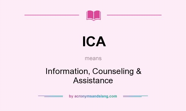 What does ICA mean? It stands for Information, Counseling & Assistance