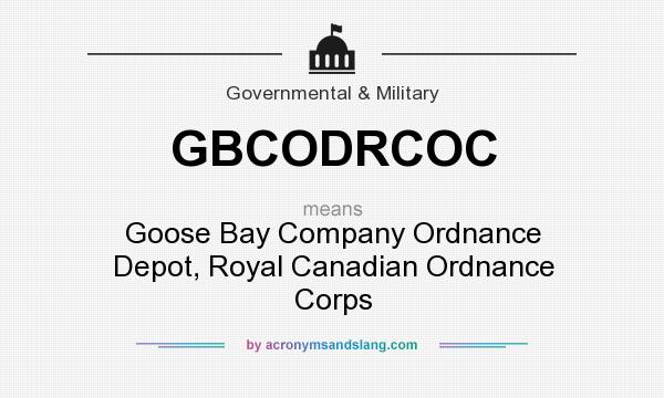 What does GBCODRCOC mean? It stands for Goose Bay Company Ordnance Depot, Royal Canadian Ordnance Corps