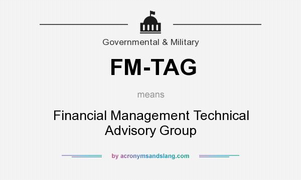 What does FM-TAG mean? It stands for Financial Management Technical Advisory Group