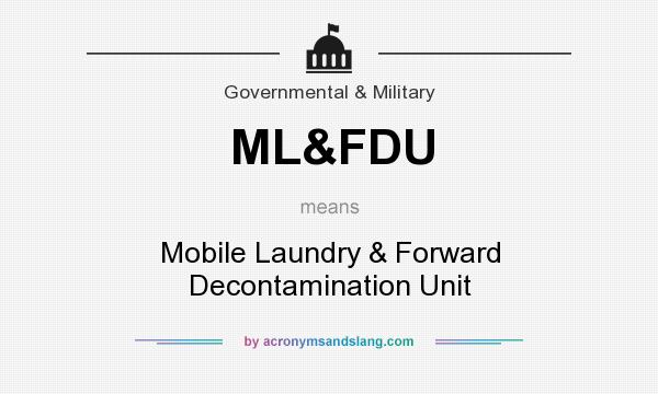 What does ML&FDU mean? It stands for Mobile Laundry & Forward Decontamination Unit