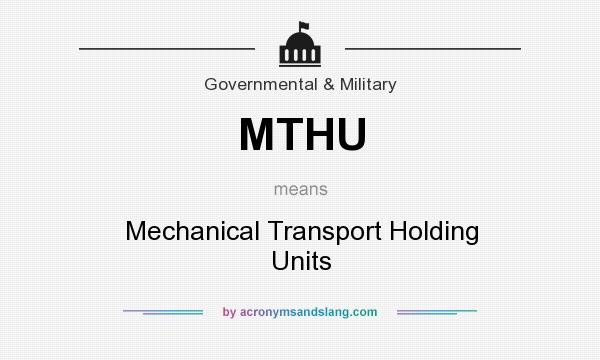 What does MTHU mean? It stands for Mechanical Transport Holding Units