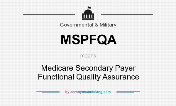 What does MSPFQA mean? It stands for Medicare Secondary Payer Functional Quality Assurance