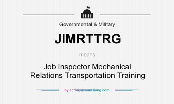 What does JIMRTTRG mean? It stands for Job Inspector Mechanical Relations Transportation Training