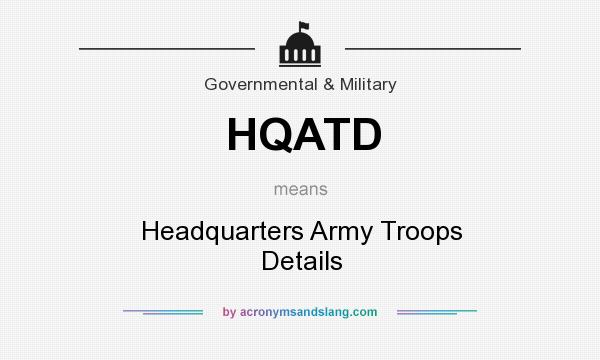 What does HQATD mean? It stands for Headquarters Army Troops Details