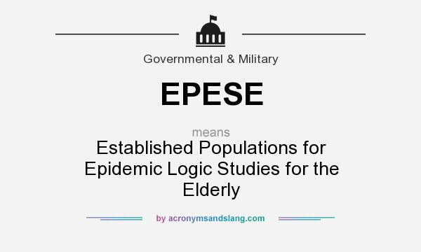 What does EPESE mean? It stands for Established Populations for Epidemic Logic Studies for the Elderly