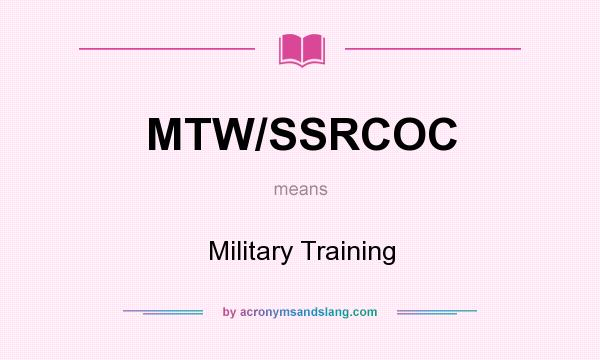 What does MTW/SSRCOC mean? It stands for Military Training