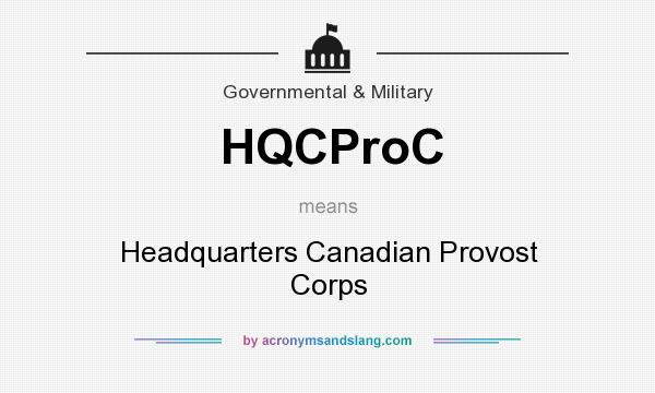What does HQCProC mean? It stands for Headquarters Canadian Provost Corps