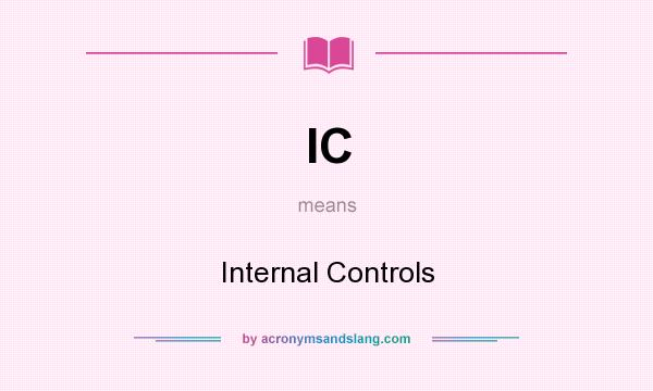 What does IC mean? It stands for Internal Controls