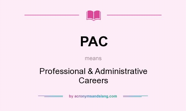 What does PAC mean? It stands for Professional & Administrative Careers