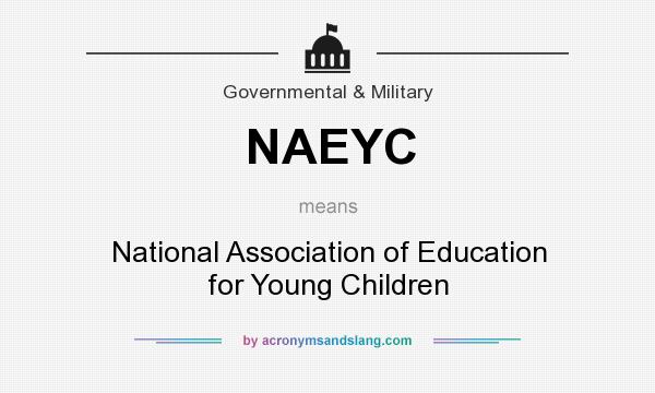 What does NAEYC mean? It stands for National Association of Education for Young Children