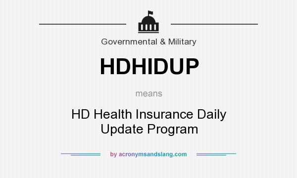 What does HDHIDUP mean? It stands for HD Health Insurance Daily Update Program