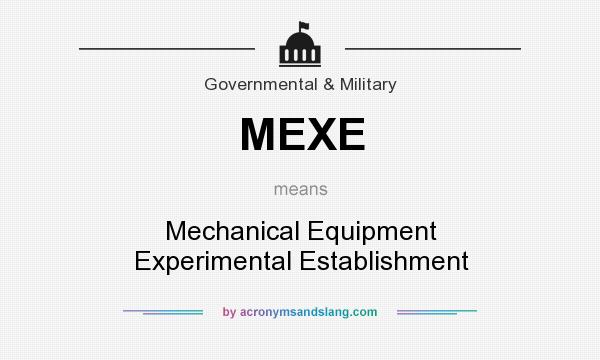 What does MEXE mean? It stands for Mechanical Equipment Experimental Establishment