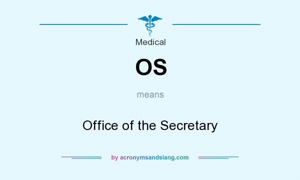 What does OS mean? It stands for Office of the Secretary