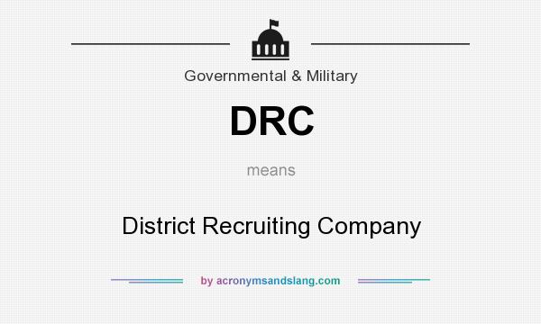 What does DRC mean? It stands for District Recruiting Company