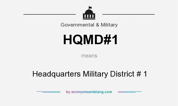 What does HQMD#1 mean? It stands for Headquarters Military District # 1