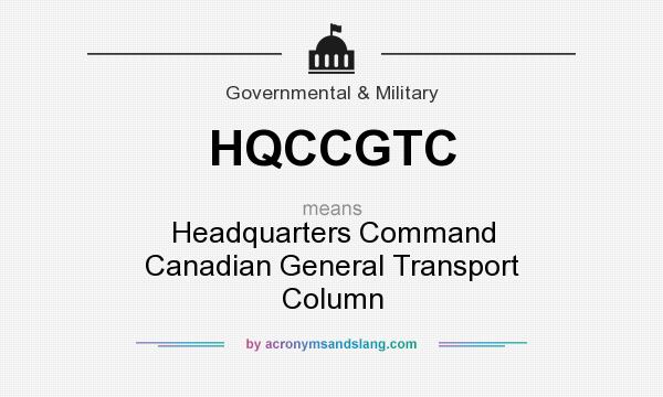 What does HQCCGTC mean? It stands for Headquarters Command Canadian General Transport Column