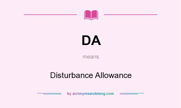 What does DA mean? It stands for Disturbance Allowance