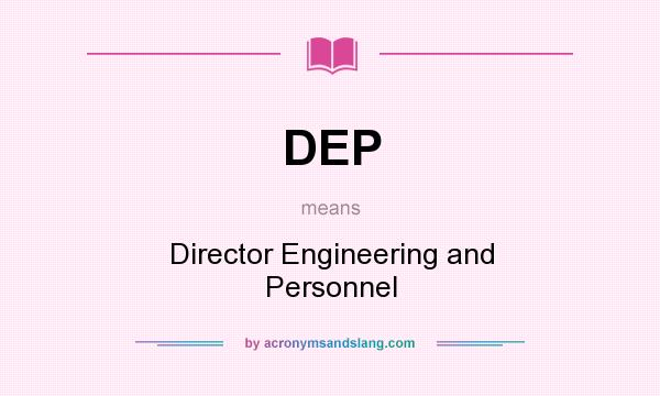 What does DEP mean? It stands for Director Engineering and Personnel