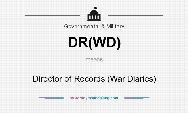 What does DR(WD) mean? It stands for Director of Records (War Diaries)