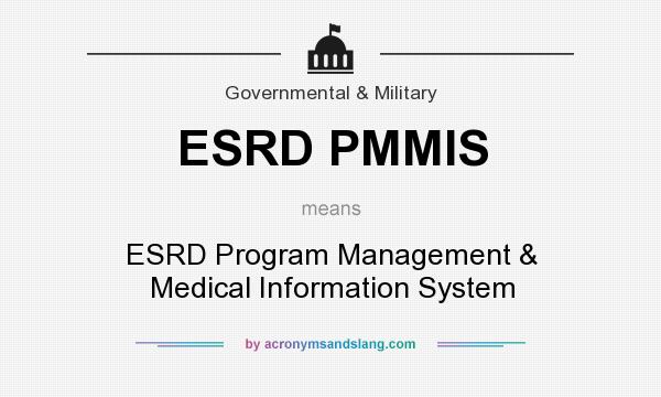 What does ESRD PMMIS mean? It stands for ESRD Program Management & Medical Information System