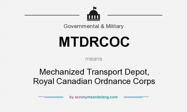 What does MTDRCOC mean? It stands for Mechanized Transport Depot, Royal Canadian Ordnance Corps