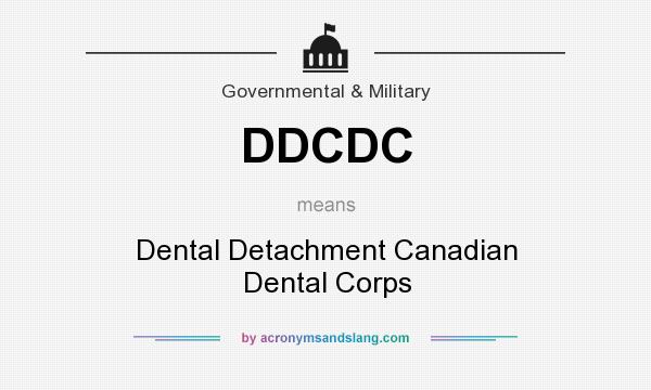 What does DDCDC mean? It stands for Dental Detachment Canadian Dental Corps