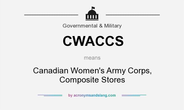 What does CWACCS mean? It stands for Canadian Women`s Army Corps, Composite Stores