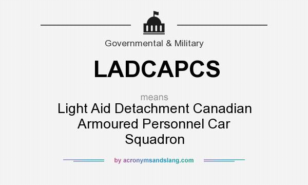 What does LADCAPCS mean? It stands for Light Aid Detachment Canadian Armoured Personnel Car Squadron