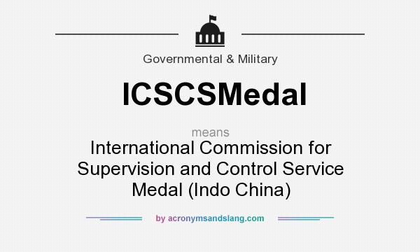 What does ICSCSMedal mean? It stands for International Commission for Supervision and Control Service Medal (Indo China)