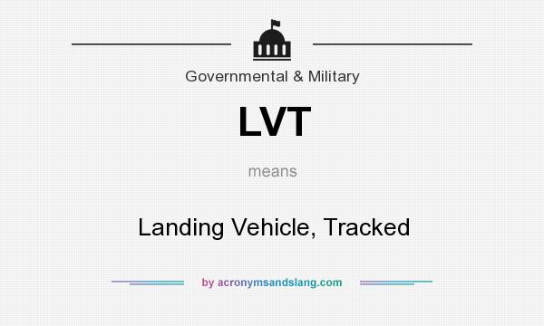 What does LVT mean? It stands for Landing Vehicle, Tracked