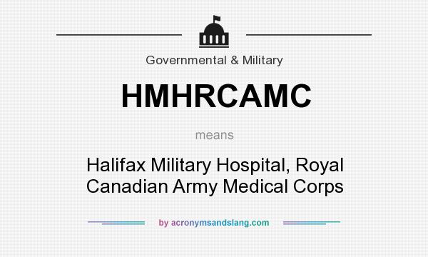 What does HMHRCAMC mean? It stands for Halifax Military Hospital, Royal Canadian Army Medical Corps