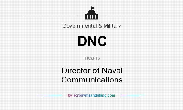 What does DNC mean? It stands for Director of Naval Communications