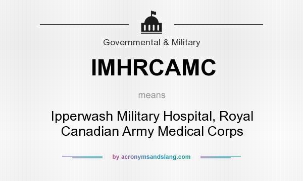 What does IMHRCAMC mean? It stands for Ipperwash Military Hospital, Royal Canadian Army Medical Corps