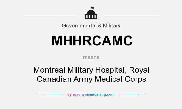 What does MHHRCAMC mean? It stands for Montreal Military Hospital, Royal Canadian Army Medical Corps