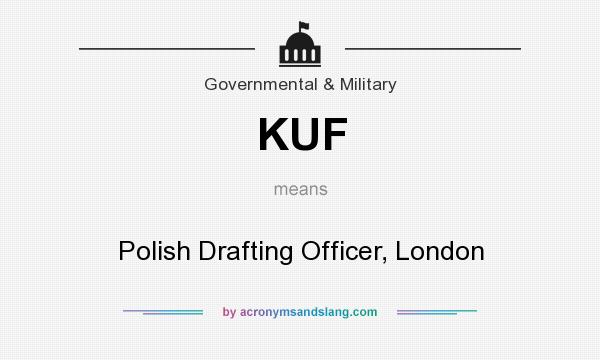 What does KUF mean? It stands for Polish Drafting Officer, London