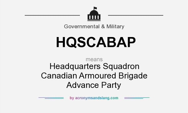 What does HQSCABAP mean? It stands for Headquarters Squadron Canadian Armoured Brigade Advance Party