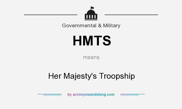 What does HMTS mean? It stands for Her Majesty`s Troopship