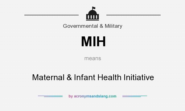 What does MIH mean? It stands for Maternal & Infant Health Initiative