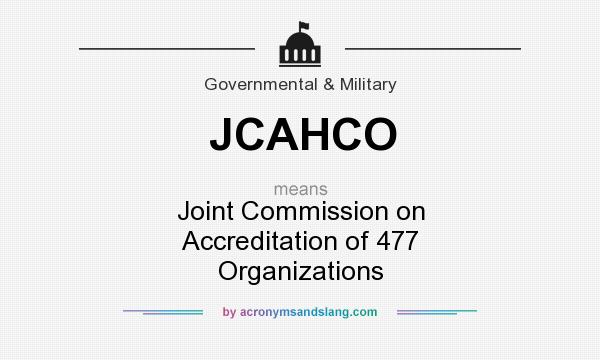 What does JCAHCO mean? It stands for Joint Commission on Accreditation of 477 Organizations