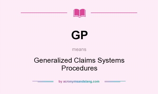 What does GP mean? It stands for Generalized Claims Systems Procedures