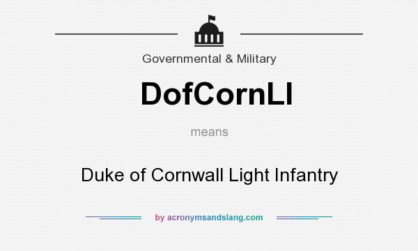 What does DofCornLI mean? It stands for Duke of Cornwall Light Infantry