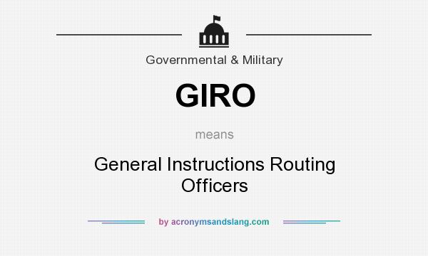 What does GIRO mean? It stands for General Instructions Routing Officers
