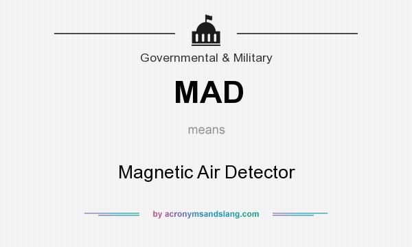 What does MAD mean? It stands for Magnetic Air Detector