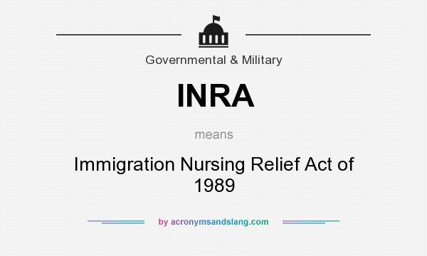 What does INRA mean? It stands for Immigration Nursing Relief Act of 1989