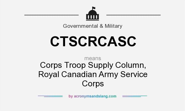What does CTSCRCASC mean? It stands for Corps Troop Supply Column, Royal Canadian Army Service Corps