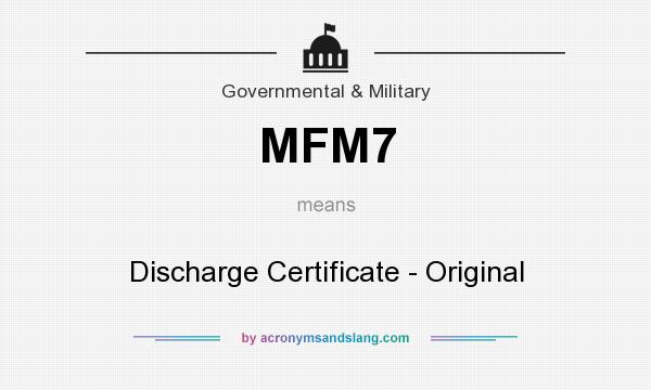What does MFM7 mean? It stands for Discharge Certificate - Original