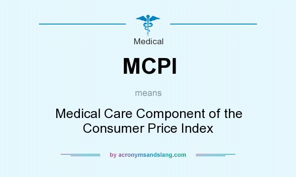 What does MCPI mean? It stands for Medical Care Component of the Consumer Price Index