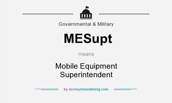What does MESupt mean? It stands for Mobile Equipment Superintendent