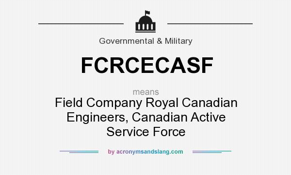 What does FCRCECASF mean? It stands for Field Company Royal Canadian Engineers, Canadian Active Service Force